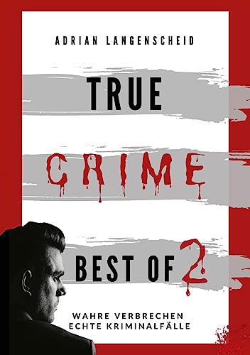 True Crime Best of 2: Wahre Verbrechen Echte Kriminalfälle von tolino media